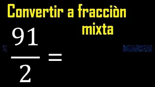 Convertir 91/2 a fraccion mixta , transformar fracciones impropias a mixtas mixto as a mixed number