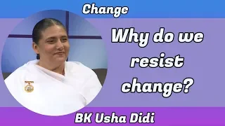 Change | Ep 2 | Why do we Resist Change | BK Usha Sister | Brahma Kumaris