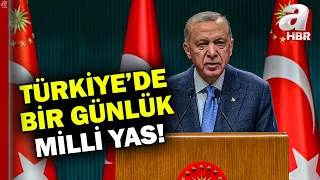 Başkan Erdoğan'dan Kabine'nin ardından açıklama! Türkiye'de 1 günlük milli yas ilan edildi | A Haber