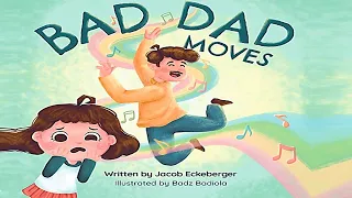 BAD DAD MOVES by Jacob Eckeberger | Kids Book Read Aloud | Storytime for Kids | Read Aloud Kids Book