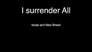 I surrender All - Israel and New Breed (Lyrics)
