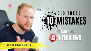 UX Interviews: 10 Mistakes to Avoid (That Are in Your Control)