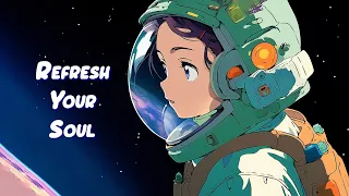 Refresh Your Soul 🚀 Chill Space Lofi - Lofi Beats to Relax / Study / Work to 🚀 Sweet Girl