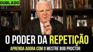 O Poder da Repetição -  Bob Proctor Dublado