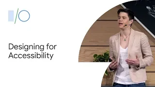 Designing for Accessibility (Google I/O'19)