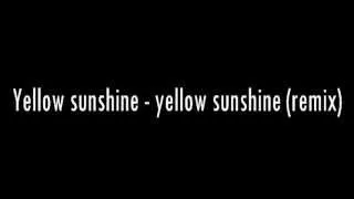 Yellow sunshine - yellow sunshine (remix)