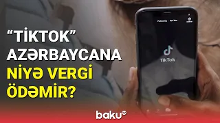 "TikTok" Azərbaycana niyə vergi ödəmir? - BAKU TV