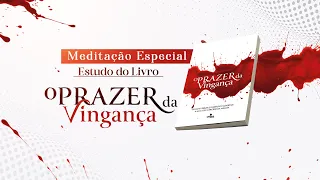 Meditações: O Prazer da Vingança - 21.05-2024