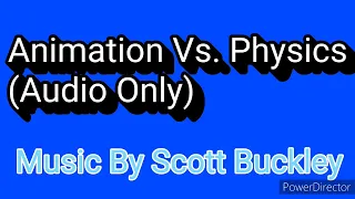 Animation Vs. Physics (Audio Only) [Music By Scott Buckley]