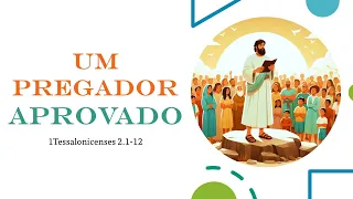 O PREGADOR QUE DEUS APROVA (1TESSALONICENSES 2.1-12) | JOSÉ HILÁRIO DIAS FONTES