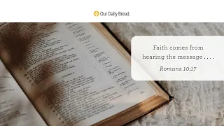 Faith Comes from Hearing | Audio Reading | Our Daily Bread Devotional | June 22, 2023