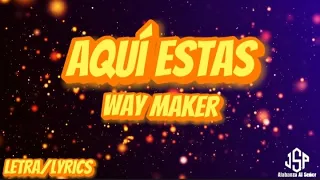 Aquí Estas - Way Maker (Letra/Lyrics)