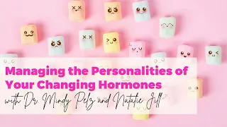 Managing the Personalities of Your Changing Hormones with Dr. Mindy Pelz