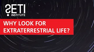 Why Look for Extraterrestrial Life?