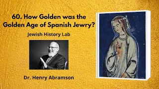 60. How Golden was the Golden Age of Spanish Jewry? (Jewish History Lab)