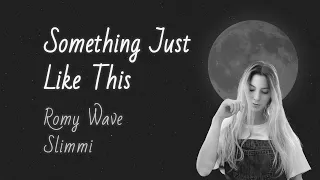 Slimmi, Romy Wave - Something Just Like This