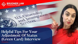 Helpful Tips for your Adjustment of Status (Green card) Interview.