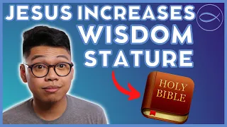 Why Jesus Increased In Wisdom & Stature