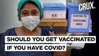 Should You Get The Vaccine If You Have COVID-19 Or Its Symptoms?