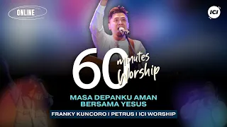60 MINUTES WORSHIP - MASA DEPANKU AMAN BERSAMA YESUS feat FRANKY KUNCORO