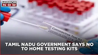 Tamil Nadu Government says "It will not recognise self COVID test kits in the state"