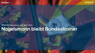 Scholz warnt vor Eskalation im Nahen Osten, Nagelsmann bleibt beim DFB | UPDATE | 19.04.24