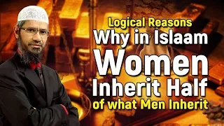 Logical Reasons Why in Islam Women Inherit Half of what Men Inherit - Dr Zakir Naik