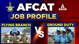 AFCAT Job Profile | Flying Branch vs Ground Duty | AFCAT 1 2023 Notification