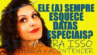 ELE (A) OU VOCÊ SEMPRE ESQUECE DE DATAS IMPORTANTES NO RELACIONAMENTO?  3 DICAS PARA RESOLVER ISSO!