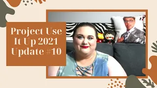 Project Use It Up 2021 Update #10