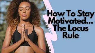 How To Stay Motivated - The Locus Rule Guide