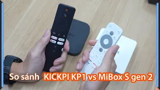 So sánh Android TV Box KICKPI KP1 và MiBox S gen 2