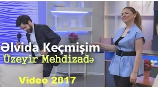 Uzeyir Mehdizade - Elvida Kecmisim ( ARB Tv Gelin danisaq ) 2017