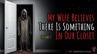 My Wife Believes There Is Something in Our Closet | TERRIFYING CREEPYPASTA