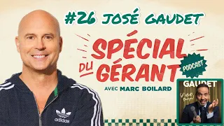 #26 José Gaudet | Le spécial du gérant avec Marc Boilard