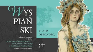 „Wyspiański. Teatr obecności” | „Ja słucham, słucham i patrzę…”. Słuch, wzrok i inne zmysły..