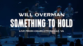 Will Overman - Something to Hold (LIVE from Charlottesville VA)