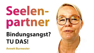 Dein SEELENPARTNER hat Bindungsangst? 💗 Tu DAS! - Annett Burmester