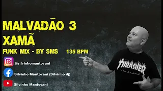 MALVADÃO 3  - XAMÃ -  BY SMS DJ 135 BPM