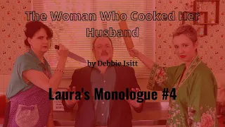 Laura's Monologue #4 from The Woman Who Cooked Her Husband