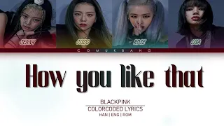 BLACKPINK 블랙핑크 - "How You Like That" (Color Coded Lyrics Eng/Rom/Han/가사)