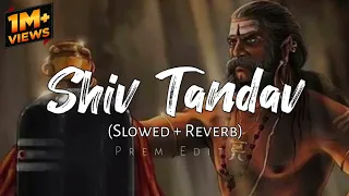 Shiv Tandav 🥀 || Lofi Mix || Prem Edits