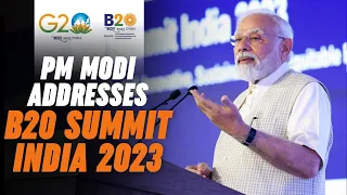 PM Modi addresses B20 Summit India 2023