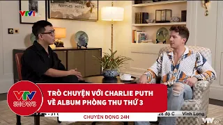 Độc quyền: Trò chuyện với Charlie Puth về album phòng thu thứ 3 trong sự nghiệp | Chuyển động 24