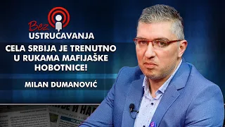 Milan Dumanović - Cela Srbija je trenutno u rukama mafijaške hobotnice!