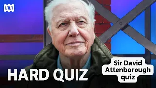 The ultimate David Attenborough quiz | Hard Quiz | ABC TV + iview