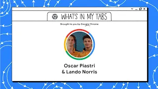 Lando Norris and Oscar Piastri | What’s In My Tabs | Chrome