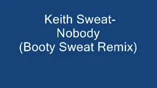 Keith Sweat- Nobody  (Booty Remix)