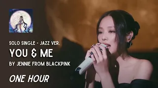You & Me Jazz Ver. by Jennie from BLACKPINK | One Hour Loop | Live | Grugroove🎶