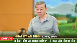 Nhật ký an ninh 12/5: Những điểm mới trong luật quản lý, sử dụng vũ khí, vật liệu nổ (sửa đổi) |ANTV